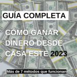 10 formas comprobadas de ganar dinero desde casa guia 2022